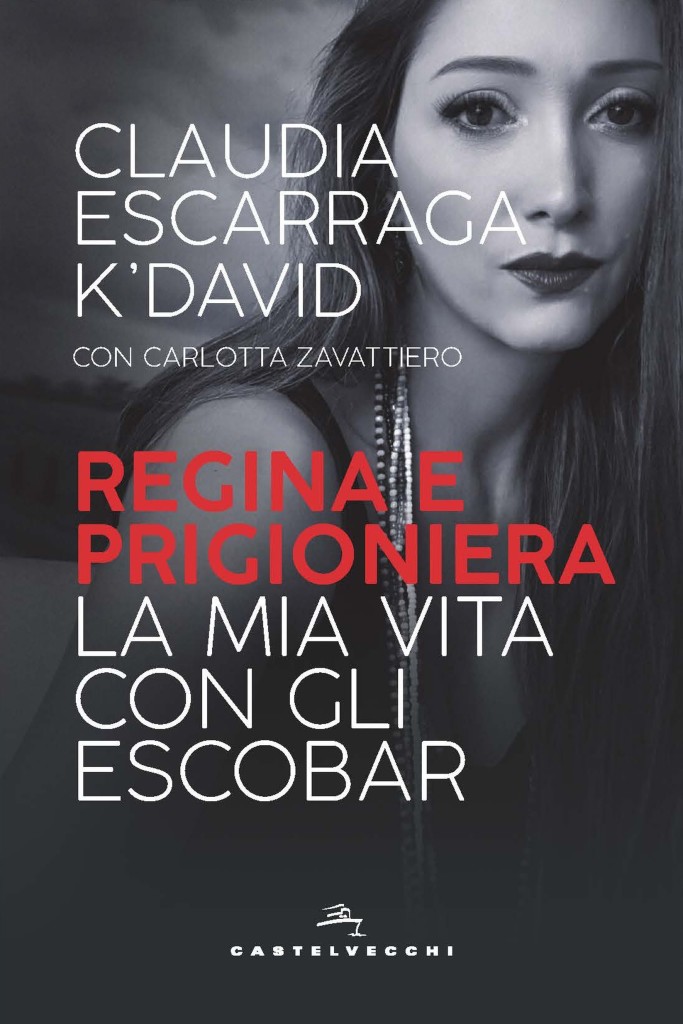 Regina e prigioniera. La mia vita con gli Escobar