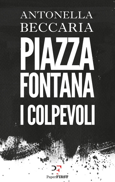 Piazza Fontana. I colpevoli