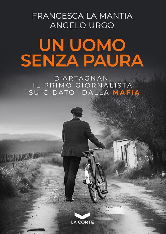 Un uomo senza paura. D’Artagnan, il primo giornalista «suicidato» dalla mafia