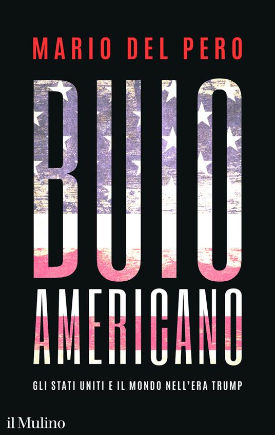 Buio americano. Gli Stati Uniti e il mondo nell’era Trump