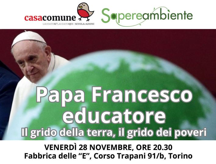 Torino 28 novembre: “Papa Francesco Educatore. Il grido della terra, il grido dei poveri”