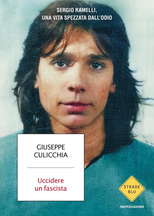 Uccidere un fascista. Sergio Ramelli, una vita spezzata dall’odio