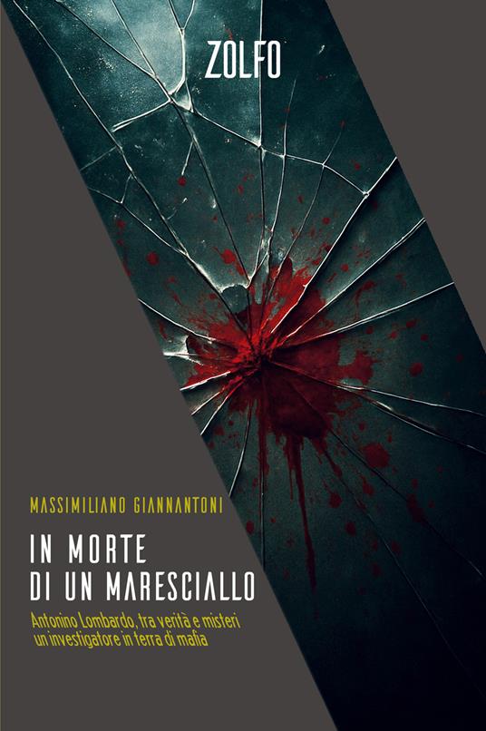 In morte di un maresciallo. Antonino Lombardo, tra verità e misteri un investigatore in terra di mafia