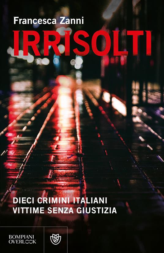 Irrisolti. Dieci crimini italiani, vittime senza giustizia